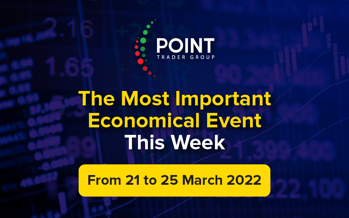 The most important Economic events this week from the 21st to the 25th of March 2022
