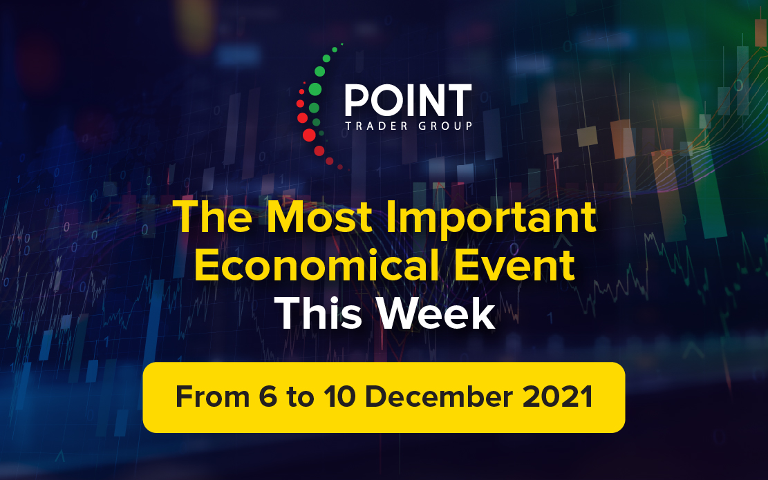 The most important Economic events this week from the 6th to the 10th of December 2021