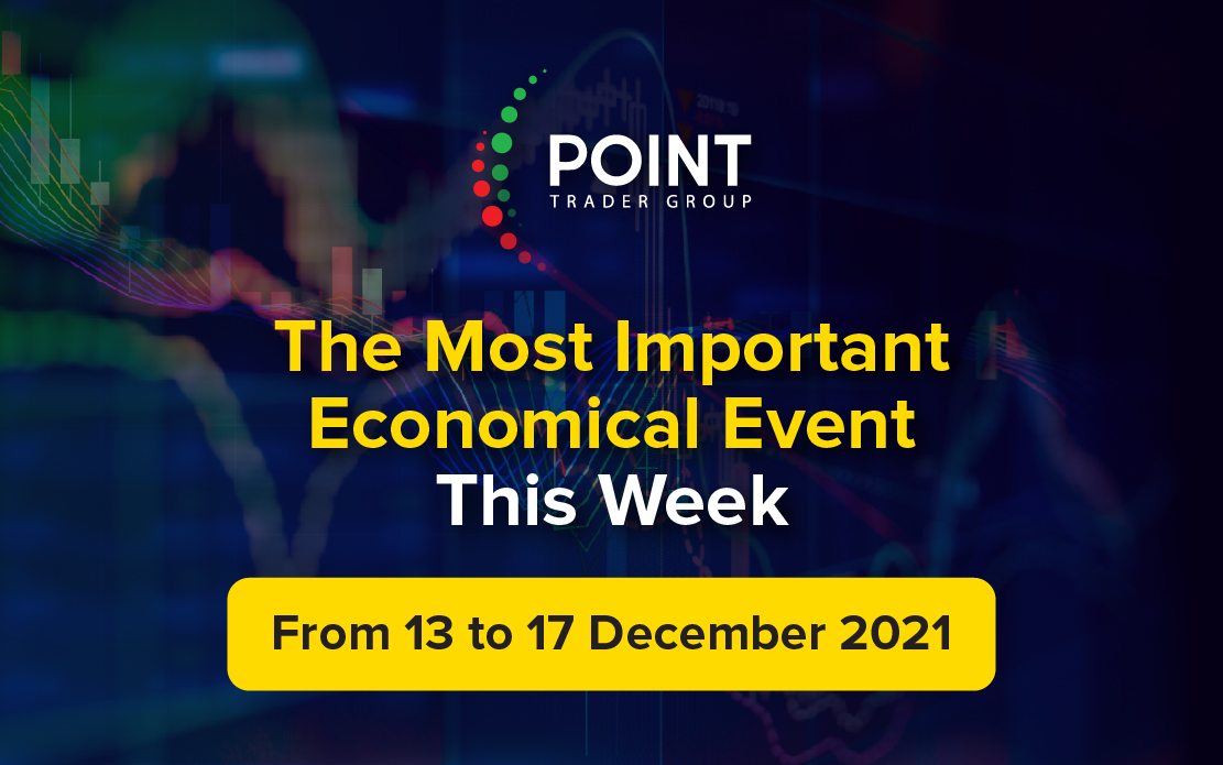 The most important Economic events this week from the 13th to the 17th of December 2021