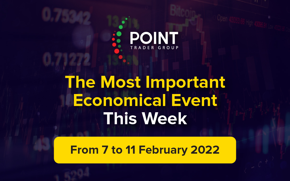 The most important Economic events this week from the 7th to the 11th of Feb 2022